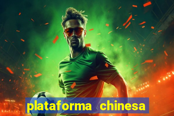 plataforma chinesa para ganhar dinheiro